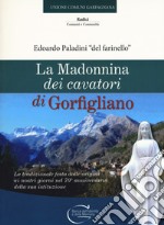 La Madonnina dei cavatori di Gorfigliano. La tradizionale festa dalle origini ai nostri giorni nel 70° anniversario della sua istituzione libro