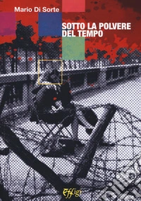 Sotto la polvere del tempo libro