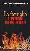 La famiglia e i pericoli dei nostri tempi libro di Samson Mwakibete Erick