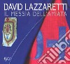 David Lazzaretti. Il messia dell'Amiata. Catalogo della mostra (Arcidosso, 31 luglio 2017-31 agosto 2018). Ediz. a colori libro