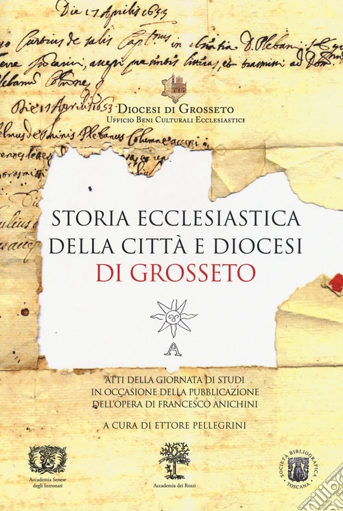 Storia ecclesiastica della città e diocesi di Grosseto. Atti della Giornata di studi (Grosseto, 13 giugno 2015)