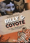 Billy e coyote. Una storia (im)possibile, con tanto di fazioso commentario libro di Bortolussi Stefano