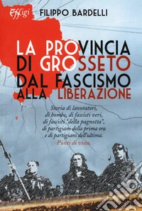 La provincia di Grosseto dal Fascismo alla Liberazione