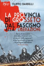 La provincia di Grosseto dal Fascismo alla Liberazione libro