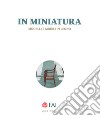 In miniatura. Modelli e mobili in legno Catalogo della mostra (Milano, 25 ottobre 2017-7 gennaio 2018). Ediz. italiana e inglese libro