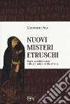 Nuovi misteri etruschi. Magia, sacralità e mito nella più antica civiltà d'Italia libro di Feo Giovanni