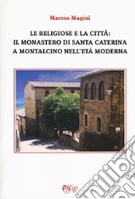 Le religiose e la città: il monastero di Santa Caterina a Montalcino nell'età moderna