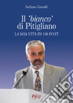 Il «bianco» di Pitigliano. La mia vita in 100 post libro