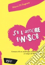 Se l'amore finisce. Cronaca di un naufragio sentimentale ai tempi di WhatsApp libro