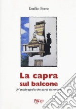 La capra sul balcone. Un'autobiografia che parte da lontano libro