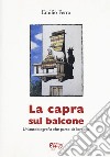 La capra sul balcone. Un'autobiografia che parte da lontano libro