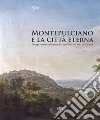 Montepulciano e la città eterna. Paesaggi e vedute dall'estetica del Grand Tour alla metà del XX secolo. Catalogo della mostra (Montepulciano, 14 luglio-7 ottobre 2018). Ediz. illustrata libro