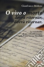 O vivo o morto dovrà ritornar, dovrà ritornar. Le vicissitudini di una comunità trentina nella prima guerra mondiale libro