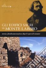 Gli edifici sacri di Monte Labbro. Storia e fotodocumentazione dopo le opere di restauro