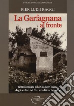 La Garfagnana al fronte. Testimonianze della Grande Guerra dagli archivi del Corriere di Garfagnana libro