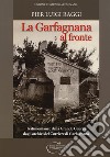 La Garfagnana al fronte. Testimonianze della Grande Guerra dagli archivi del Corriere di Garfagnana libro