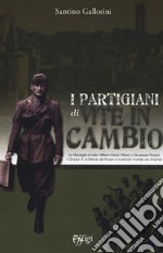 I partigiani di «Vite in cambio». Le Medaglie al Valor Militare Gianni Mineo e Giuseppe Rosadi, il Gruppo X, la Banda del Russo e il pericolo mortale per Anghiari libro