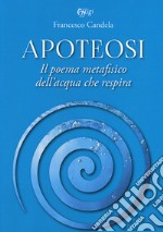 Apoteosi. Il poema metafisico dell'acqua che respira libro