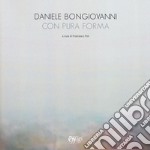 Daniele Bongiovanni. Con pura forma. Catalogo della mostra (Torino, 30 gennaio-9 marzo 2019). Ediz. illustrata