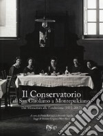 Il Conservatorio di San Girolamo a Montepulciano. Dal Monastero alla Fondazione (1513-2017) libro