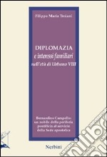 Diplomazia e interessi familiari nell'età di Urbano VIII. Bernardino Campello: un nobile della periferia pontificia al servizio della sede apostolica libro