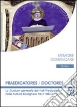 Praedicatores-doctores. Lo studium generale dei frati predicatori nella cultura bolognese tra il '200 e il '300 libro