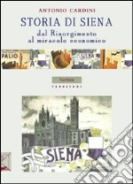 Storia di Siena. Dal Risorgimento al miracolo economico libro