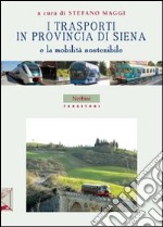 I trasporti in provincia di Siena e la mobilità sostenibile libro