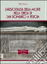 L'aristocrazia della morte nella chiesa di San Domenico a Pistoia