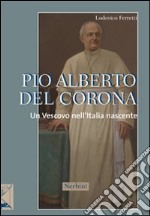 Pio Alberto Del Corona. Un vescovo nell'Italia nascente