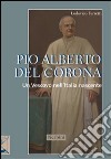 Pio Alberto Del Corona. Un vescovo nell'Italia nascente libro di Ferretti Lodovico