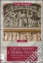 Cieli nuovi e terra nuova. Sintesi teologica su morte, risurrezione e vita eterna libro