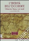 L'eredità dell'Occidente. Cristianesimo, Europa, nuovi mondi libro