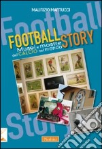 Football story. Musei e mostre del calcio nel mondo libro