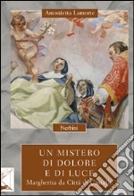 Un mistero di dolore e di luce. Margherita da Città di Castello libro