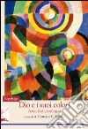 Dio e i suoi colori. Arte, fedi, teologia libro