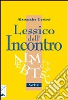 Lessico dell'incontro. Per incontrare Dio negli altri libro di Cortesi Alessandro