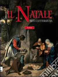 Il Natale. Arte e letteratura. Ediz. illustrata libro