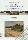 Le vie dell'Italia unita. la politica stradale italiana nell'epoca delle ferrovie (1850-1900) libro