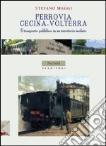 Ferrovia Cecina-Volterra. Il trasporto pubblico in un territorio isolato libro