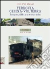 Ferrovia Cecina-Volterra. Il trasporto pubblico in un territorio isolato libro