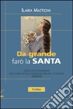 Da grande farò la santa. Modelli etici e valori religiosi nella stampa cattolica per l'infanzia e la gioventù (1950-1979) libro