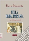 Nella divina presenza. Gli scritti di Divo Barsotti per la «Rivista di ascetica e mistica» libro