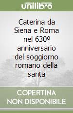 Caterina da Siena e Roma nel 630º anniversario del soggiorno romano della santa