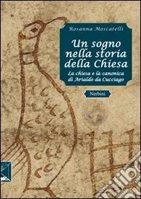 Un sogno nella storia della Chiesa. La canonica di Arialdo a Cucciago libro