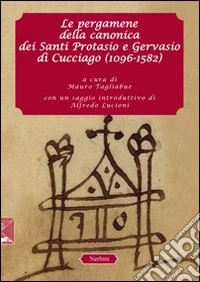 Le pergamene della canonica dei santi Protasio e Gervasio di Cucciago (1096-1582) libro