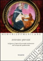 Antonino Pierozzi op (1389-1459). La figura e l'opera di un santo arcivescovo nell'Europa del Quattrocento libro