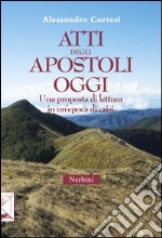 Atti degli apostoli oggi. Una proposta di lettura in un'epoca di crisi libro