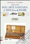 L'esercizio dell'arte sanitaria a Siena (secoli XVI-XXI) libro di Vannozzi Francesca