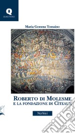 Roberto di Molesme e la Fondazione di Cîteaux